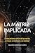 LA MATRIZ IMPLICADA: El mecanismo común de la oración, el ritual, la intención y la realidad (Spanish Edition)