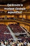 Qui écoute la musique classique aujourd'hui?: Sociologie, mutations et pratiques d'un public en transformation (Développer la musique classique) (French Edition)
