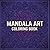 MANDALA ART - ADULT COLORING BOOK: Mindful Coloring for Stress Relief, Anxiety Reduction & Creative Joy