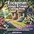 Escapism Cottage & Nature Coloring Book: Peaceful Garden Scenes with Flowers and Simple Living Moments for Adults Seeking Stress Relief, Mindfulness and Creative Relaxation