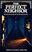 The Perfect Neighbor : A Psychological thriller short story: She Moved In Next Door With a Secret. Finding It Out Almost Cost Everything. (Perfect Lies Series)
