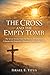 THE CROSS AND THE EMPTY TOMB: The Seven Words, From Sacrifice to Resurrection: A Journey into Forgiveness, Redemption, and Eternal Victory