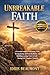 Unbreakable Faith: A Powerful Guide to Overcoming Trials, Strengthening Spiritual Resilience, and Building Lasting Trust in God During Life’s Toughest Moments