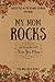 My Mom Rocks!: 101 Reasons Why I Love You, Mom: 101 Uniquely Crafted Easy-to-fill-in-the-blank Prompts For Mom, Perfect Mother's Day Gift