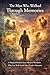 The Man Who Walked Through Memories : A Magical Realism Story About a Wanderer Who Can Walk Inside Other People's Memories