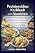 Proteinreiches Kochbuch zum Abnehmen: Geschmackvolle, kohlenhydratarme Rezepte zur Ankurbelung des Stoffwechsels, zur Kontrolle von Heißhunger und zur ... Ihres Körpers (German Edition)