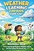 Weather Learning For Kids Made Easy: A Fun and Simple Guide to Weather, Nature, and the Science All Around Us (The Young Explorer Bundle Book 2)