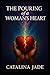 THE POURING of a WOMAN’S HEART