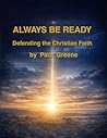 Always be Read y: Defending the Christian Faith