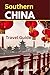 Southern China Travel Guide: Explore like a local, all you need for a fulfilling adventure