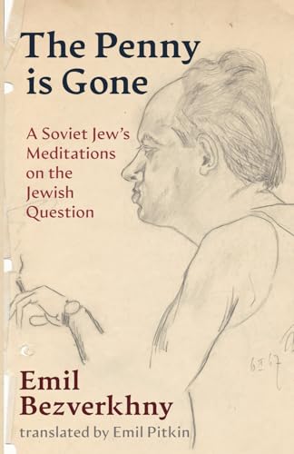 The Penny is Gone: A Soviet Jew's Meditations on the Jewish Question (Jewish Arguments)