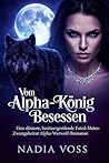 Vom Alpha-König Besessen: Eine düstere, besitzergreifende Fated-Mates-Zwangsheirat Alpha-Werwolf-Romanze (German Edition)
