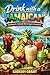 Drink with a Jamaican: Authentic Island Beverages Inspired