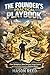 The Founder's Practical Playbook: Clear Strategies for Better Decisions, Stronger Systems, and Sustainable Growth for Business Owners