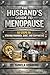 THE HUSBANDS GUIDE TO MENOPAUSE: 10 STEPS TO STAYING MARRIED, SANE AND SUPPORTIVE