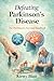 Defeating Parkinson’s Disease: The Parkinson’s Survival Handbook