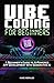Vibe Coding For Beginners: 50 App Ideas & Prompt Tutorials: A Beginner's Guide to AI-Powered App Development With Generative AI