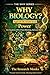 WHY BIOLOGY? (Ages 16-18, Grade 11-12): Power — For Students Who Chase Meaning, Not Just Marks (THE WHY SERIES - Purpose before formula. Meaning before marks)