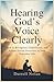 Hearing God’s Voice Clearly: How to Recognize, Understand, and Follow Divine Direction in Your Everyday Life