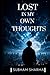 LOST IN MY OWN THOUGHTS: A story of slience, questions, and the search for truth.