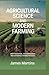 AGRICULTURAL SCIENCE AND MODERN FARMING: crop production soil management and sustainable farming practices