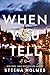 When You Tell: Gripping psychological suspense about friendship, fame, and fierce love.