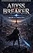 Abyss Breaker: Book 4 – Ash City | A LitRPG Survival Fantasy of Analyze & Activate Power, Abyss Monsters, and a Broken World