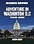 Adventure in Washington, D.C. TRAVEL GUIDE 2026-2027: Beyond the Monuments: A Journey of Adventure, History, and Discovery in the Heart of Washington, D.C