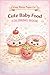 Cute Baby Food Coloring Book: Easy Coloring Book with Cute Food, Desserts, and Snacks for Kids Ages 2–6 (Cozy Mama Coloring Books)