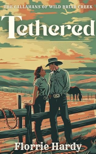 Tethered: A Spicy Small-Town Cowboy Romance (Wild Briar Creek Book 1)