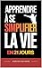 Apprendre à Se Simplifier la Vie en 21 Jours: Un programme progressif pour alléger votre charge mentale et retrouver de la clarté | Livre pour se Simplifier la Vie et se Recentrer (French Edition)