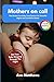 MOTHERS ON CALL: A Practical Guide to Calm Babies, Better Sleep, and Confident Parenting (0–4 Years)