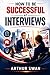 How To Be Successful At Interviews: Proven Strategies to Master Any Interview, Boost Confidence, and Land Your Dream Job Fast (The Modern Manager’s Success Series)