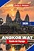 Angkor Wat Guide de voyage 2026: Découvrez des temples anciens, l'architecture khmère, des perspectives culturelles, des paysages pittoresques et des ... votre voyage au Cambodge (French Edition)