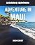 Adventure In Maui TRAVEL GUIDE 2026-2027 (FULL COLOR GUIDE): Into Paradise: An Unforgettable Adventure Through Maui’s Lush Rainforests, Volcanic Peaks, Hidden Waterfalls, and Endless Ocean Horizons