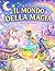 Il mondo della magia (Italian Edition)