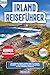 IRLAND REISEFÜHRER 2026: Die schönsten Routen, Insider Tipps & versteckte Highlights mit Reiseplaner, Karten & Budgettipps für eine stressfreie Irlandreise (German Edition)