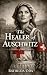 THE HEALER OF AUSCHWITZ : A...