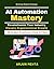 AI Automation Mastery: RPA ...