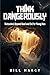 Think Dangerously: Nietzsche's Beyond Good and Evil for Young Men: Question Everything. Become Yourself.