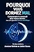 Pourquoi vous dormez mal: Comprendre le sommeil pour mieux dormir, avec une approche claire et scientifique (French Edition)