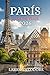 PARÍS GUÍA DE VIAJE 2026: Descubre los secretos de París: La guía de viaje completa de 2026: Consejos de expertos, lugares imprescindibles, joyas ocultas y monumentos emblemáticos. (Spanish Edition)