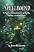 Spellbound: A Modern Witch’s Grimoire of Health, Healing, and Vital Power: Rituals to Heal, Strengthen, and Restore Your Body