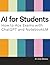 A.I. for Students: How to Ace Exams with ChatGPT and NotebookLM (AI for Everyday Use)