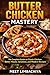 Butter Chicken Mastery: The Complete Guide to Classic Chicken Butter Masala, Variations, and Modern Recipes