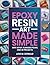 Epoxy Resin Art Made Simple: Safe Setup, Flawless Pours, and 28 Projects