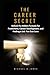 The Career Secret: Unlock the Hidden Formula for Promotions, Career Development, and Finding a Job You Can Love