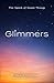 Glimmers: The Spark of Small Things