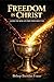FREEDOM IN CHRIST: LIVING THE NEW LIFE FREE FROM ADDICTION