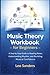 Music Theory Workbook for Beginners: A Step by Step Guide to Reading Notes, Understanding Rhythm, and Building Musical Confidence